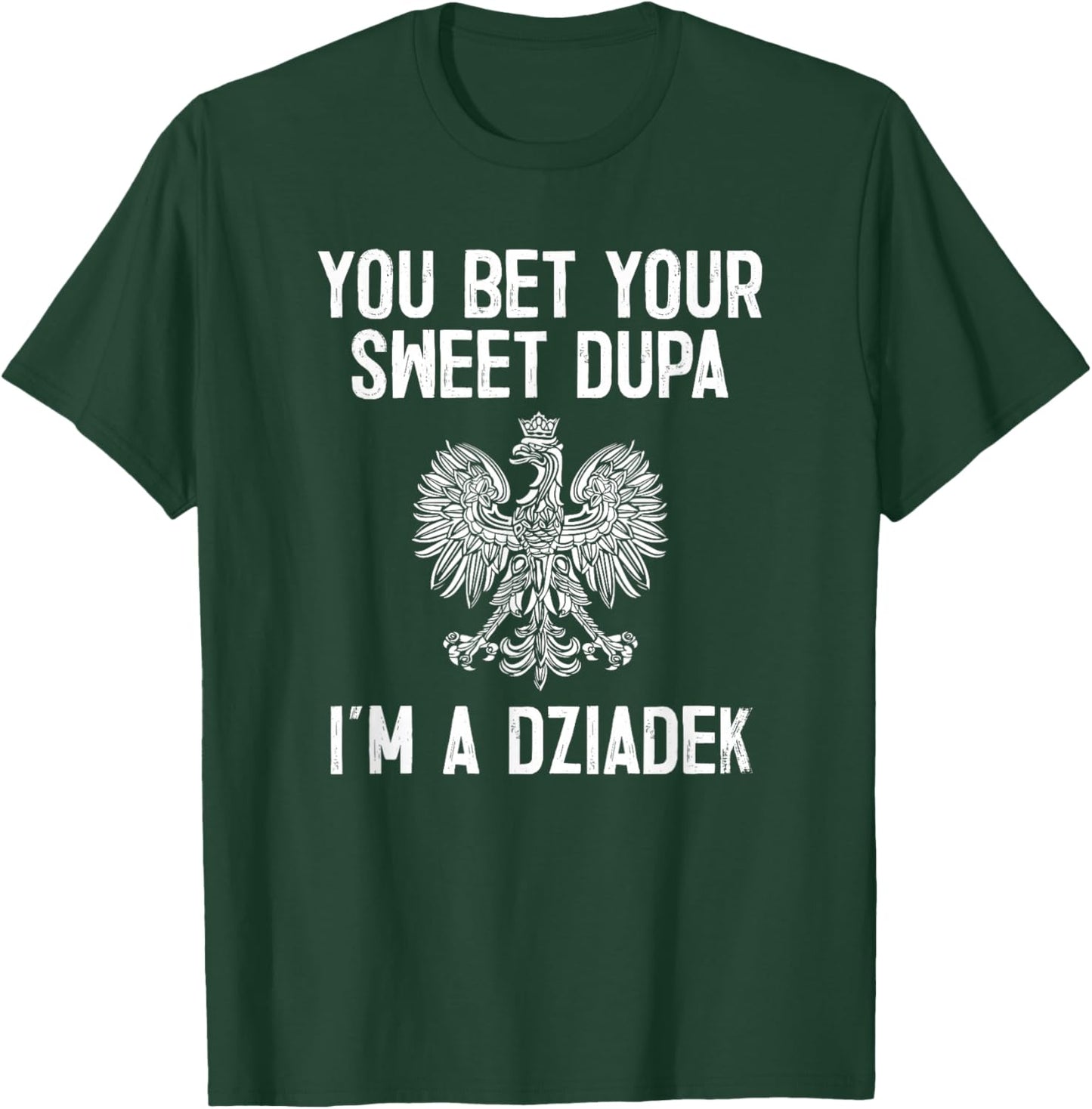 You Bet Your Sweet Dupa I'm A Dziadek T-Shirt - T-Shirt | Forest