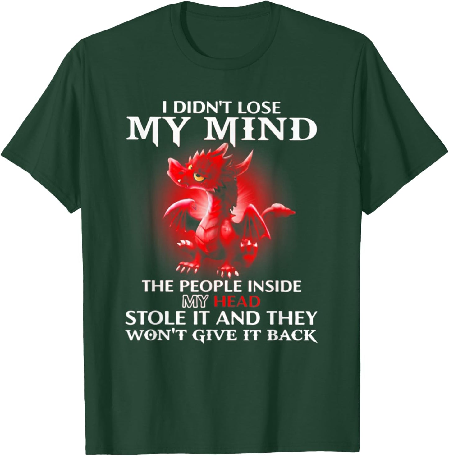 Dragon I Didn't Lose My Mind The People Inside My Head T-Shirt - T-Shirt | Forest