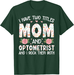 I Have Two Title Mom And Optometrist Mother's Day Mom Gifts T-Shirt - T-Shirt | Forest