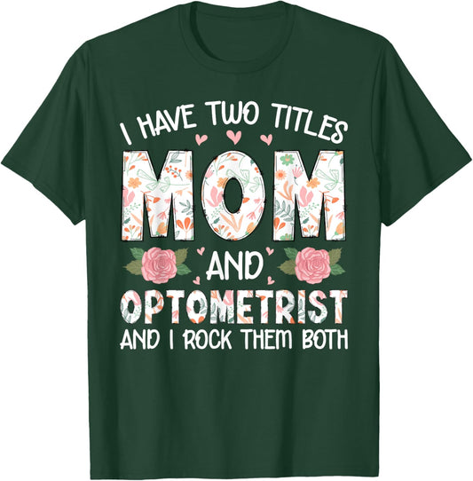I Have Two Title Mom And Optometrist Mother's Day Mom Gifts T-Shirt - T-Shirt | Forest