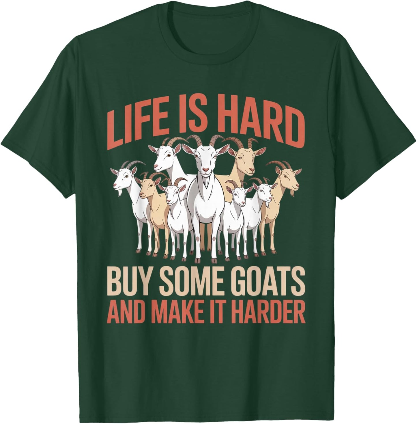 Funny Life is Hard Buy Some Goats and Make it Harder Goat T-Shirt - T-Shirt | Forest