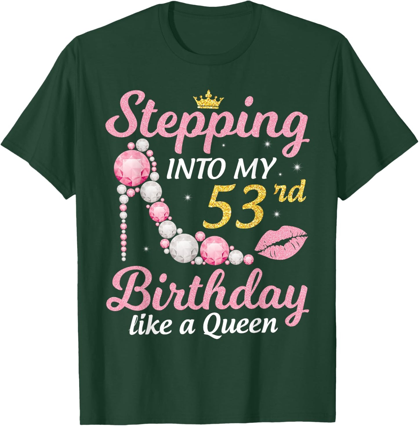 Stepping Into My 53rd Birthday Like A Queen Happy To Me Mom T-Shirt - T-Shirt | Forest