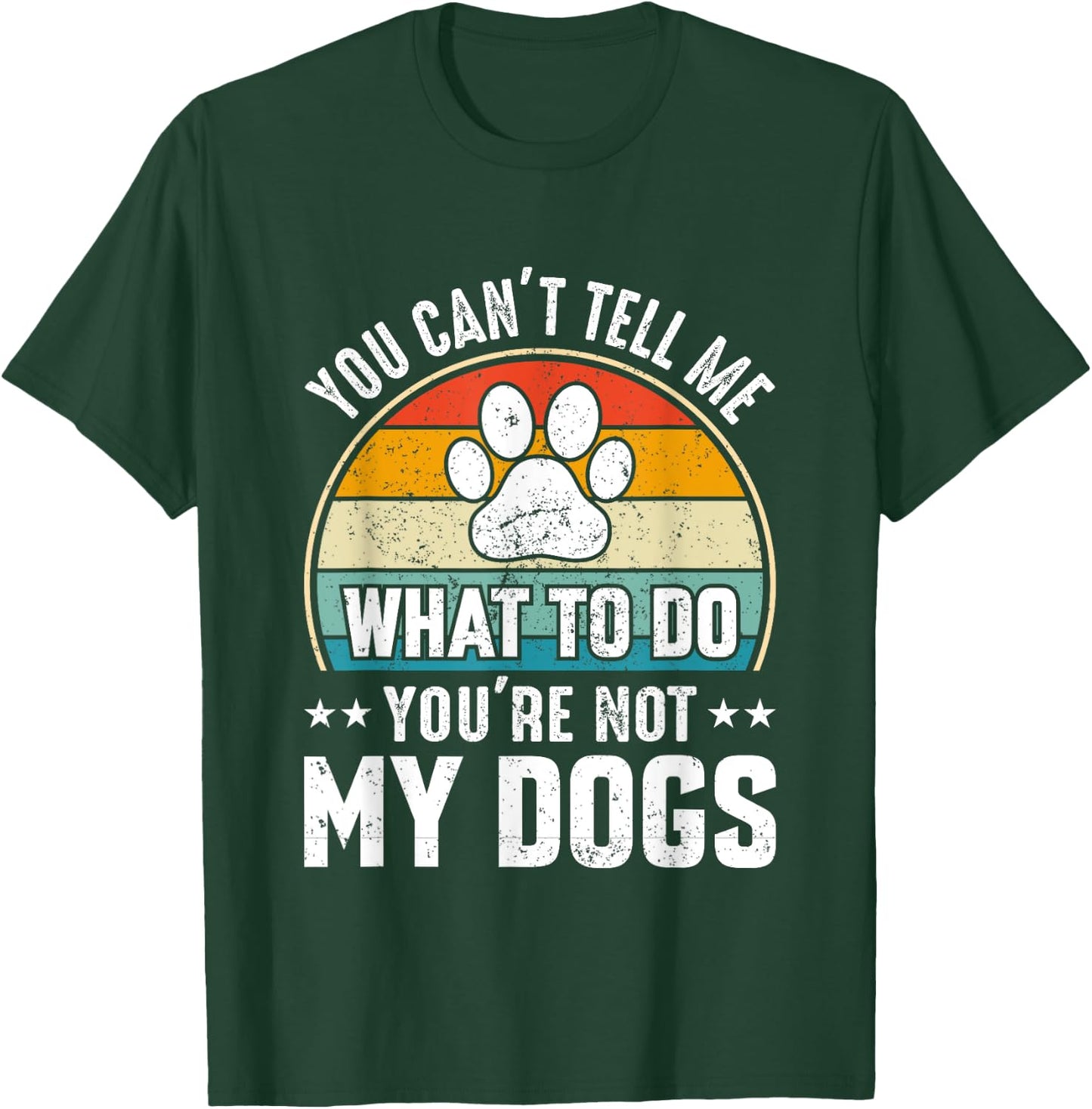 Dog Lover - You Can't Tell me What to do You're not My Dogs Women Girls Kids T-Shirt - T-Shirt | Forest