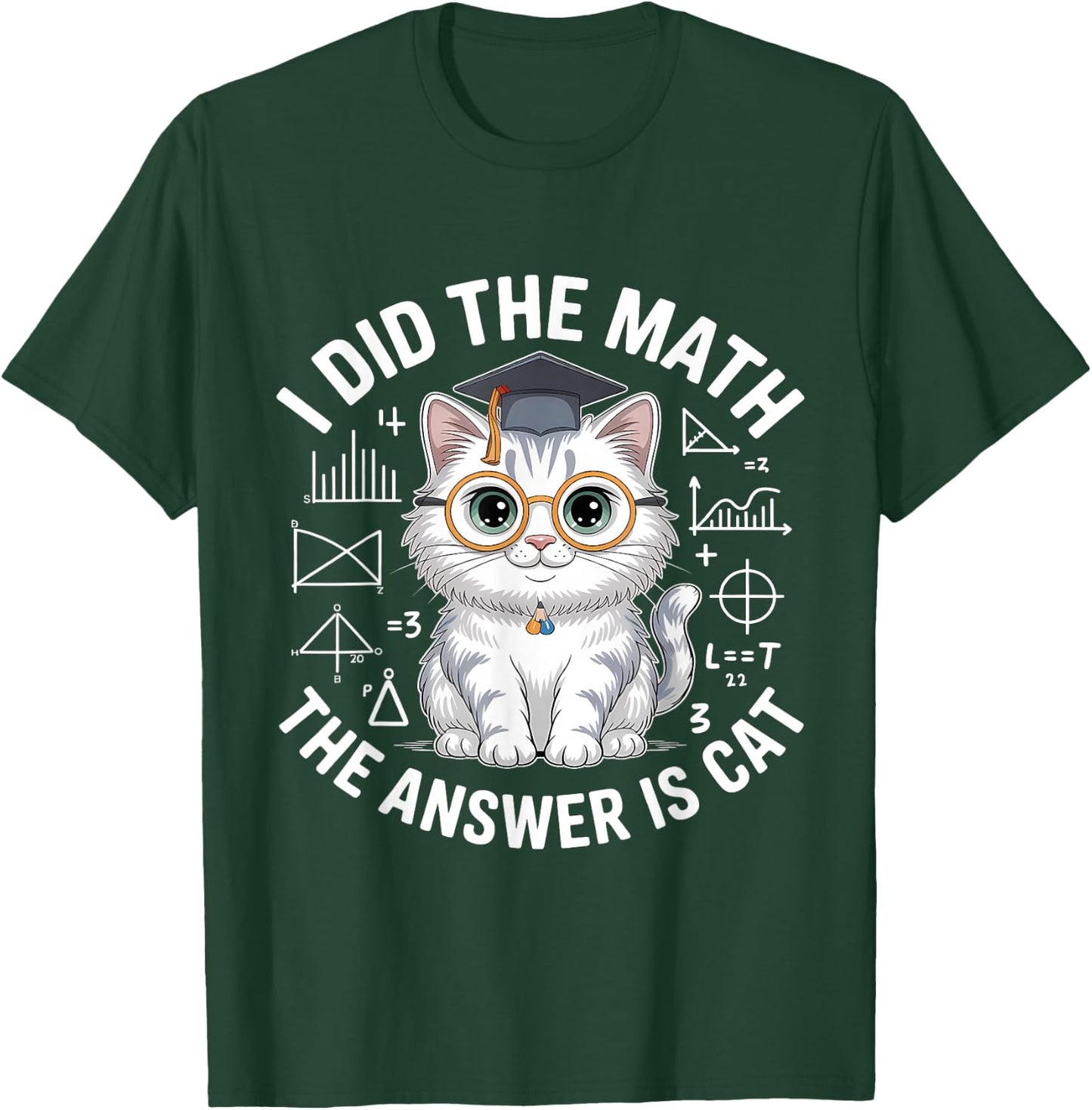 I Did Math The Answer is Cat Mathematics Funny Cat Lover T-Shirt - T-Shirt | Forest