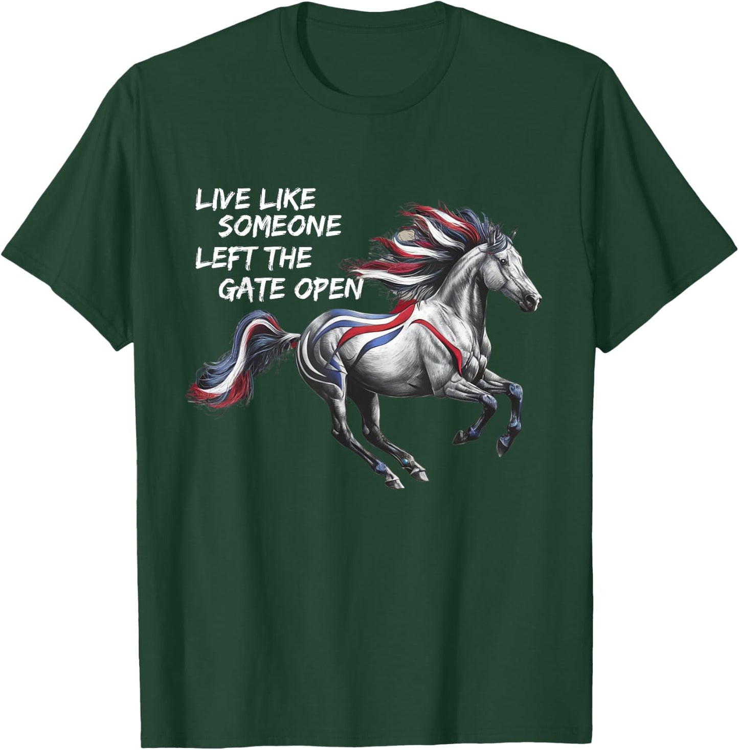 Live Like Someone Left The Gate Open Horse 4th of July T-Shirt - T-Shirt | Forest