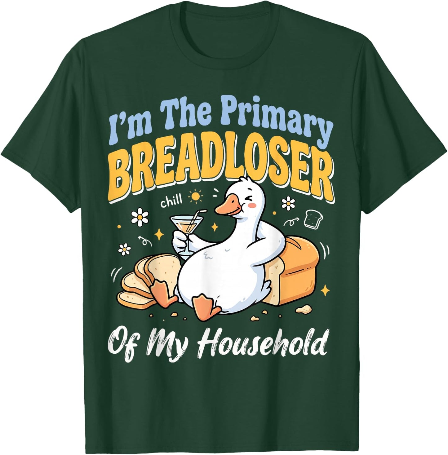I'm The Primary Breadloser of My Household T-Shirt - T-Shirt | Forest