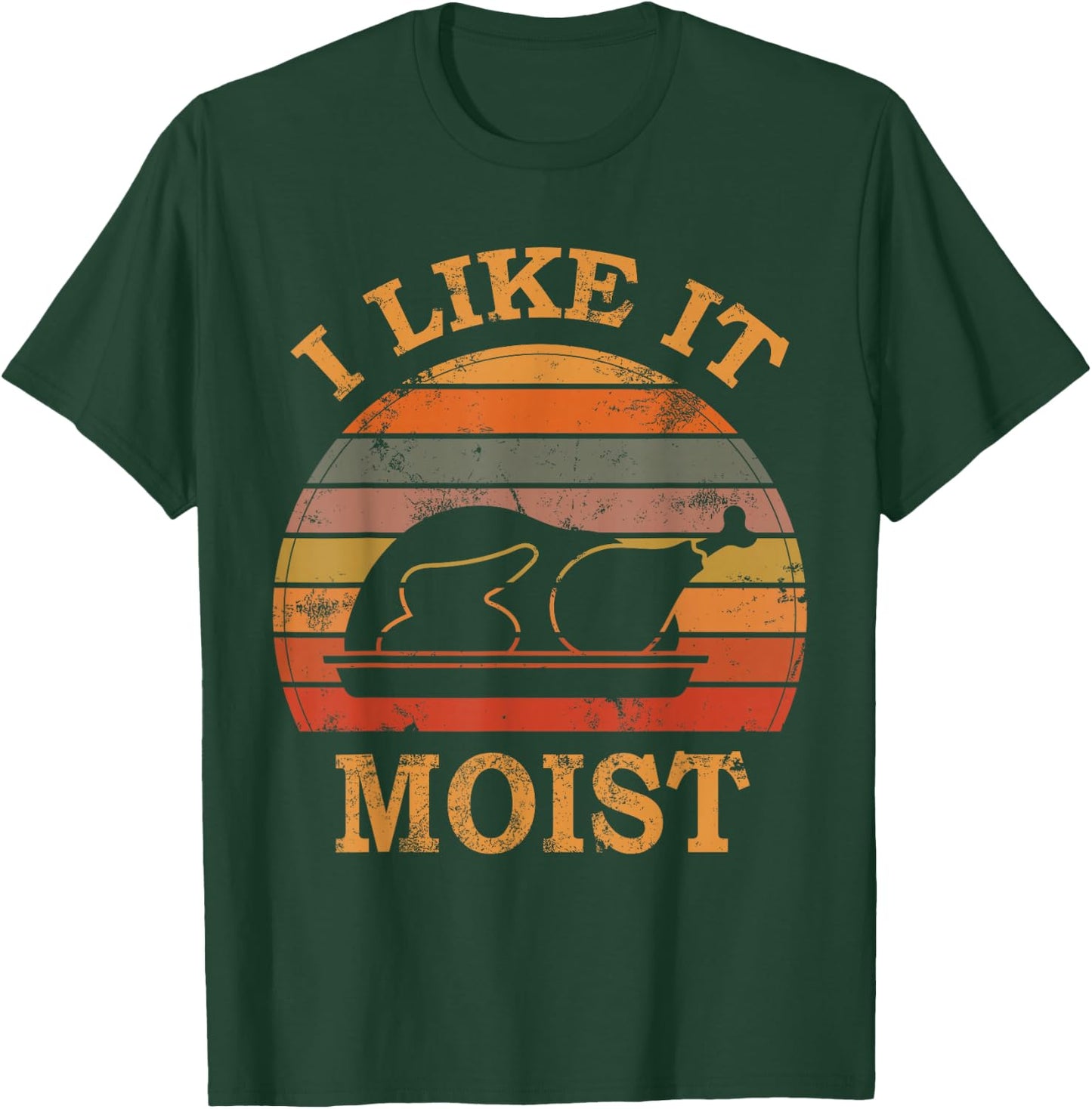 I Like It Moist Thanksgiving Costume Turkey Day Leg Day 2024 T-Shirt - T-Shirt | Forest