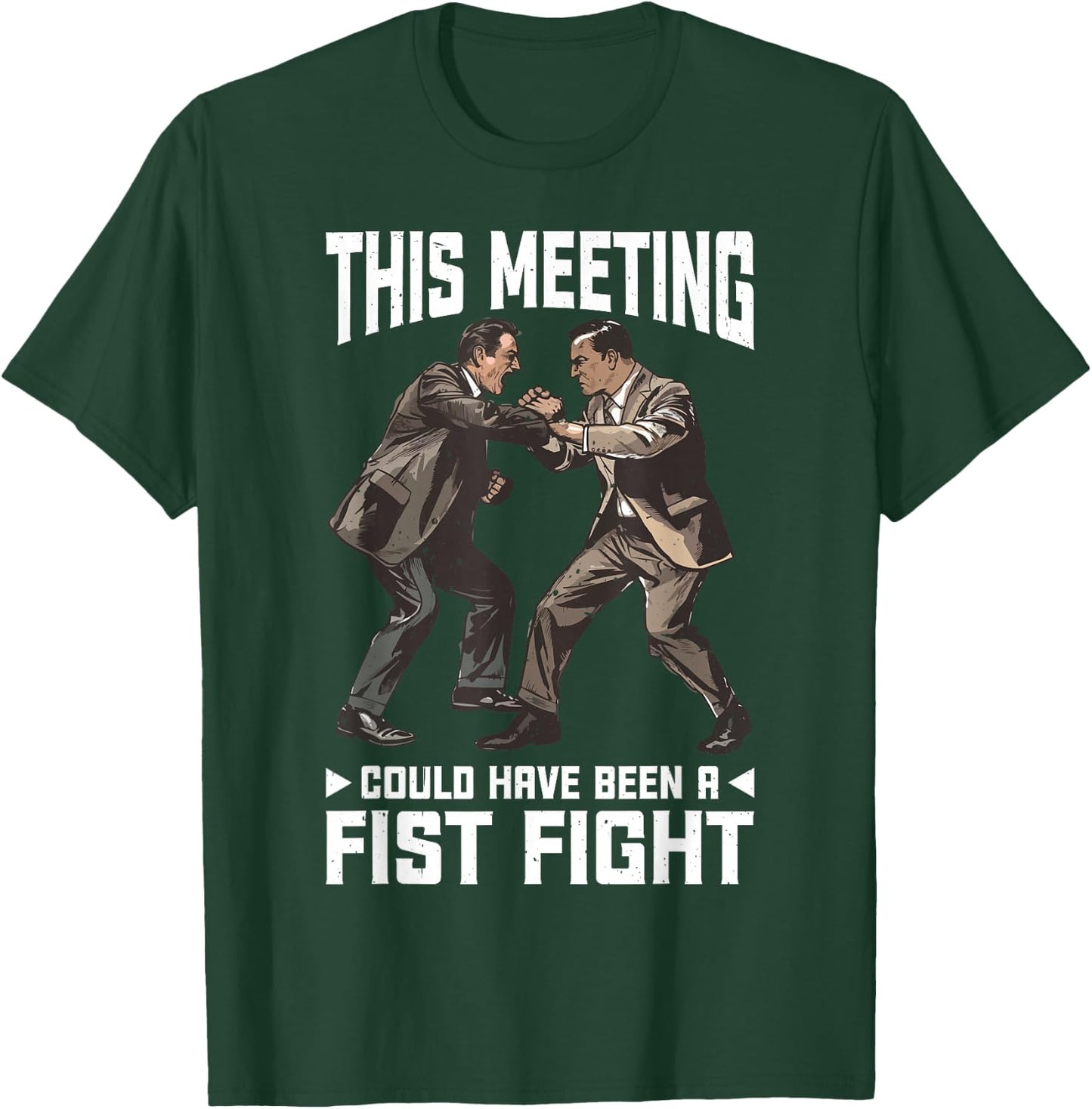 This Meeting Could Have Been A Fist Fight Work T-Shirt - T-Shirt | Forest