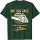Mit Der Säge In Den Händen Werden Helden Zu Legenden T-Shirt - T-Shirt | Forest