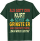 Kurt Name - Als Gott den Kurt Schuf T-Shirt - T-Shirt | Forest