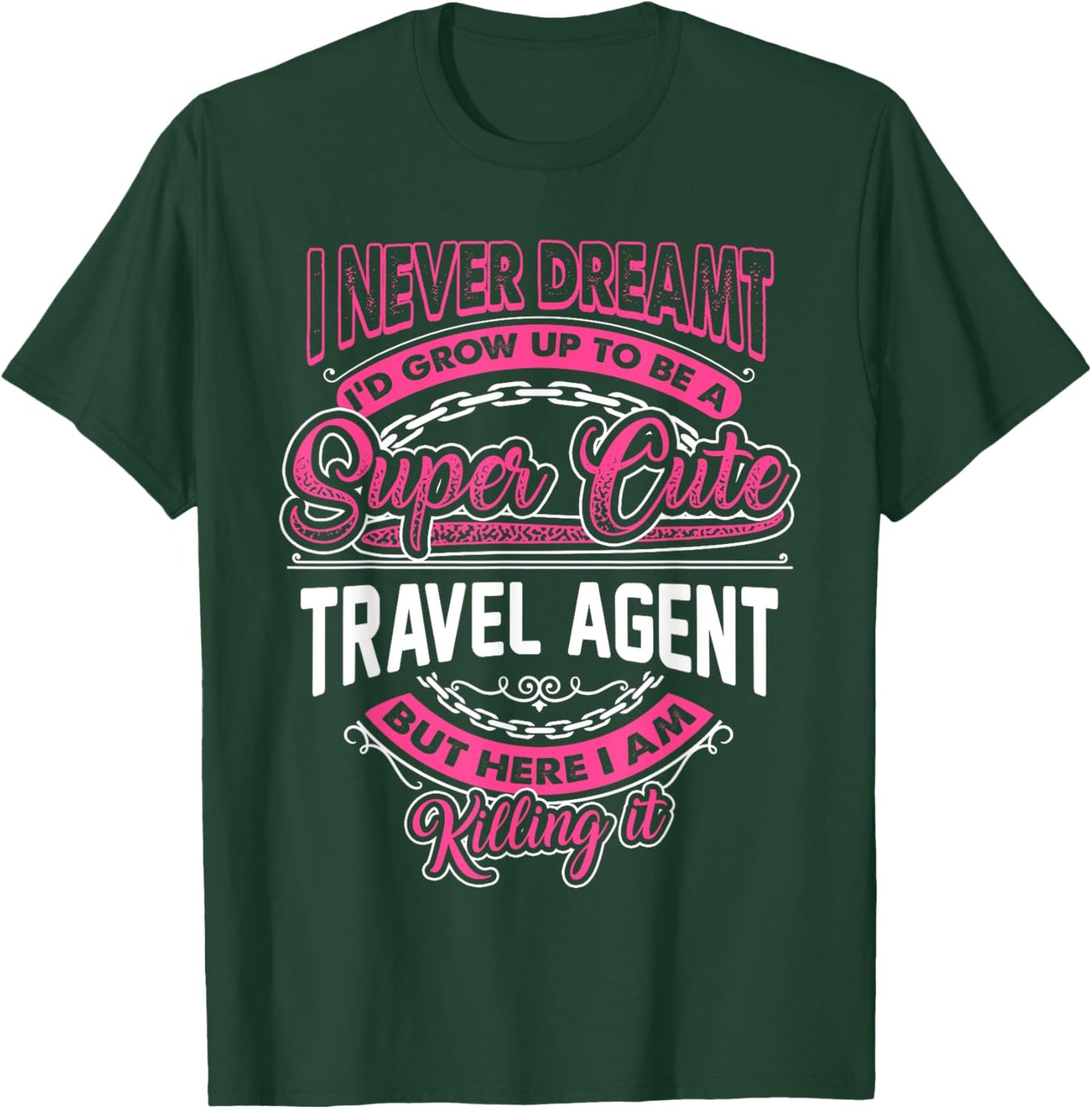 I never Dreamt I'd become a Super Cute Travel Agent T-Shirt - T-Shirt | Forest