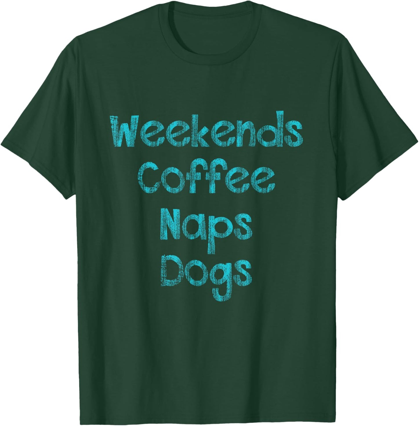 Weekends , Coffee , Naps , Dogs - Dog Lover Shirt T-Shirt - T-Shirt | Forest