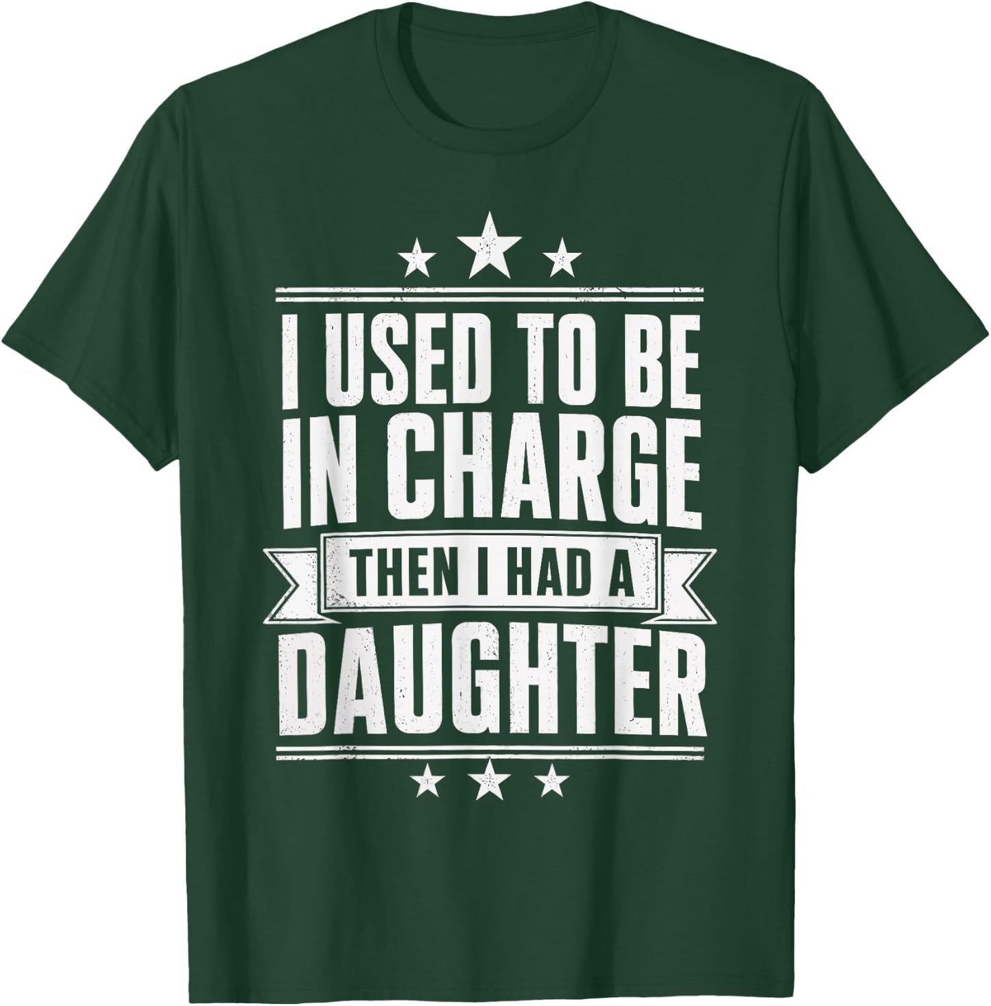 I Used to Be in Charge Then I Had A Daughter Girl Dad Humor T-Shirt - T-Shirt | Forest