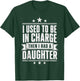 I Used to Be in Charge Then I Had A Daughter Girl Dad Humor T-Shirt - T-Shirt | Forest