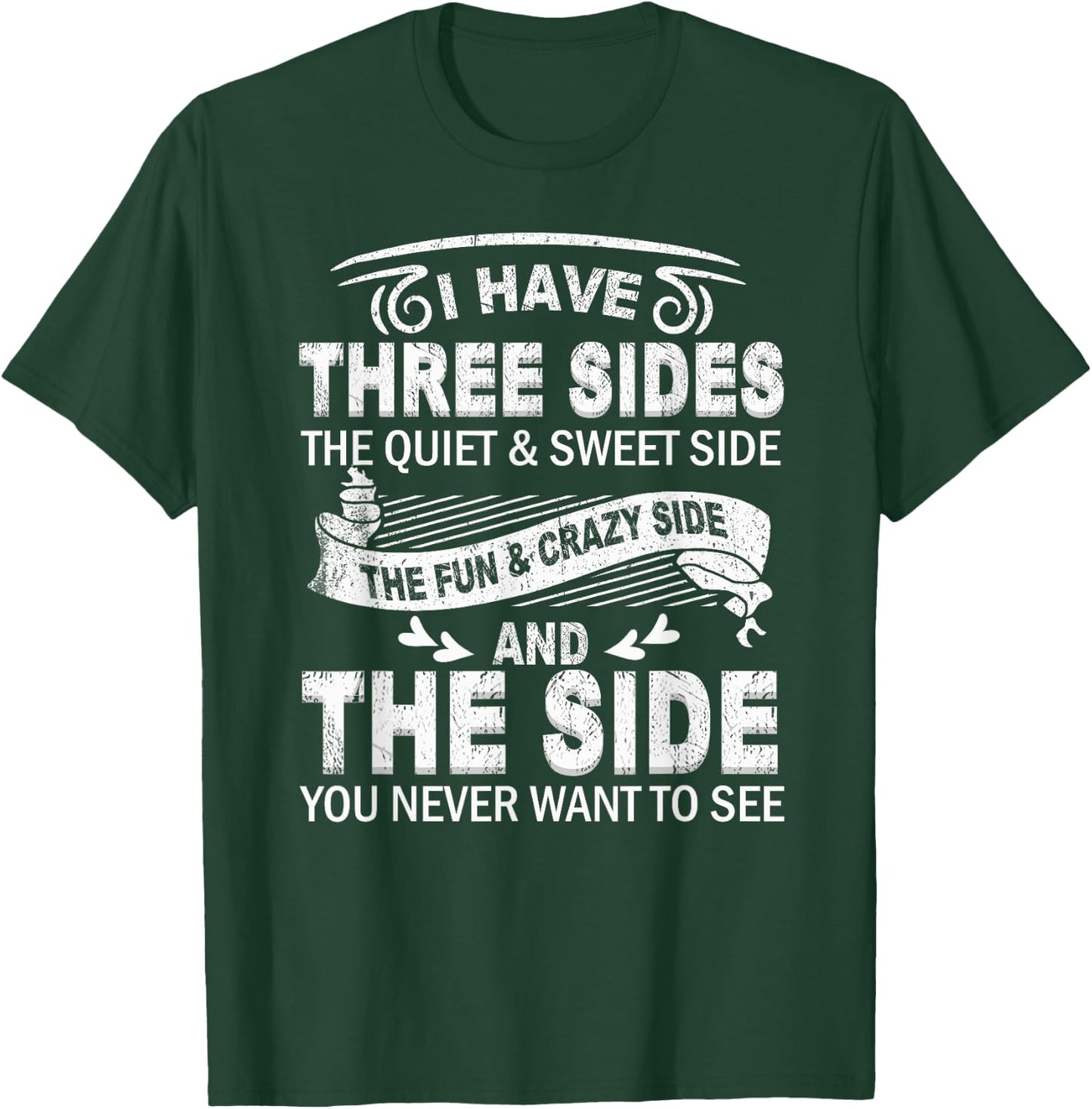 I Have Three Sides And The Side You Never Want To See Funny T-Shirt - T-Shirt | Forest