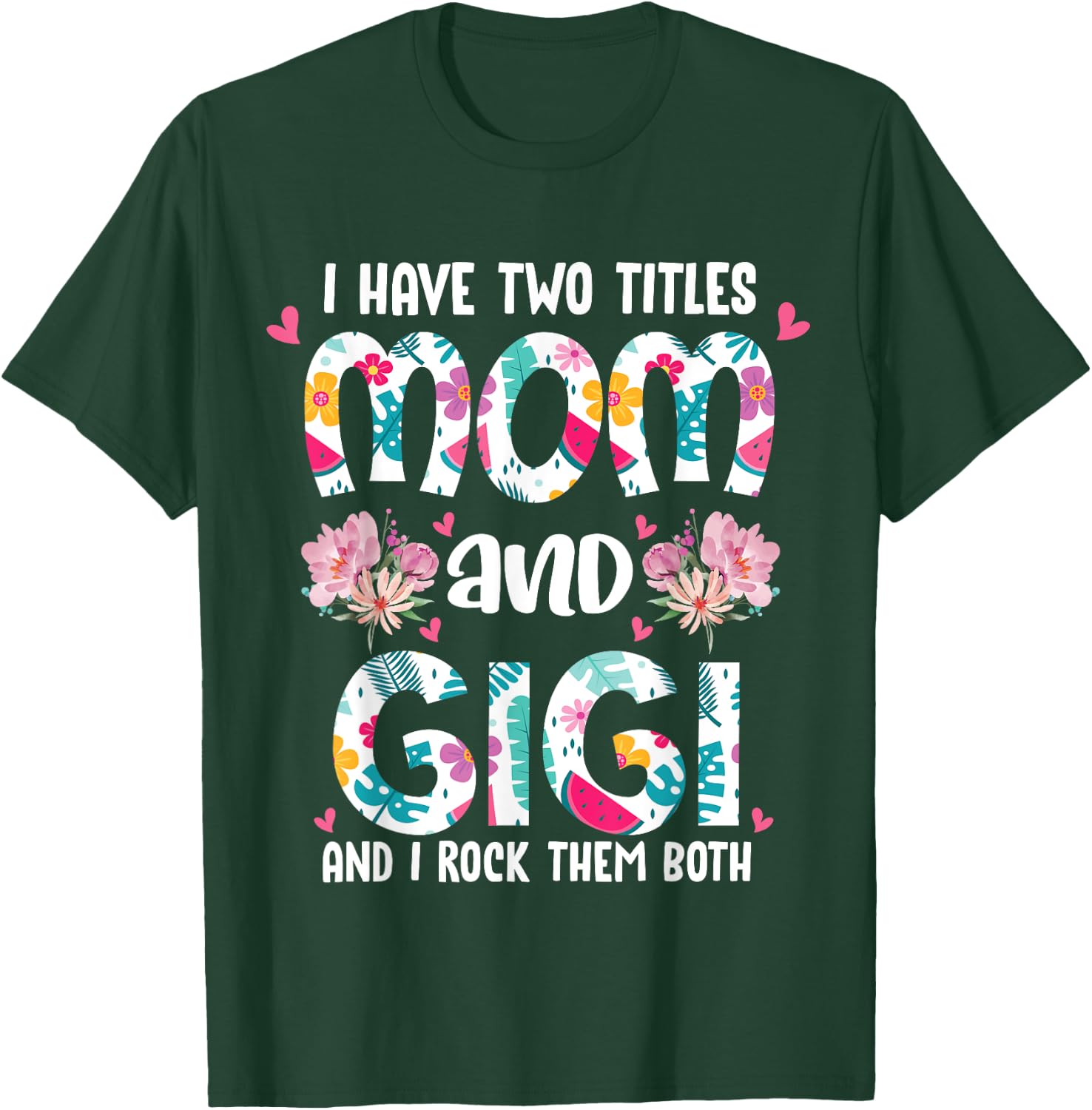 I Have Two Titles Mom and Gigi Best Gigi Mother's Day Floral T-Shirt - T-Shirt | Forest