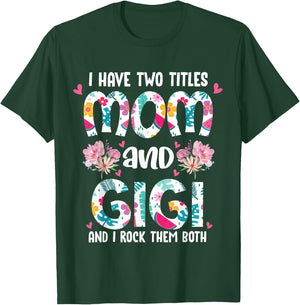 I Have Two Titles Mom and Gigi Best Gigi Mother's Day Floral T-Shirt - T-Shirt | Forest
