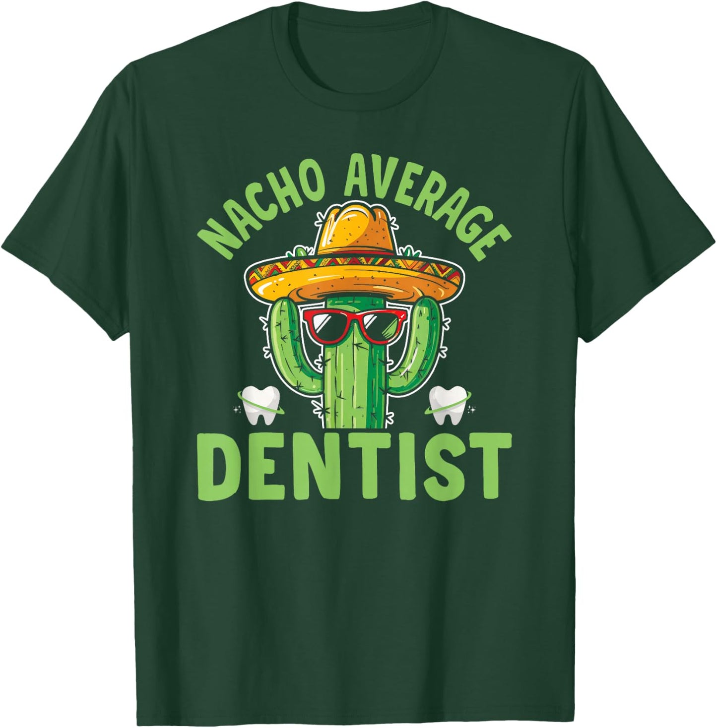 Nacho Average Dentist Funny Dental Surgeon T-Shirt - T-Shirt | Forest