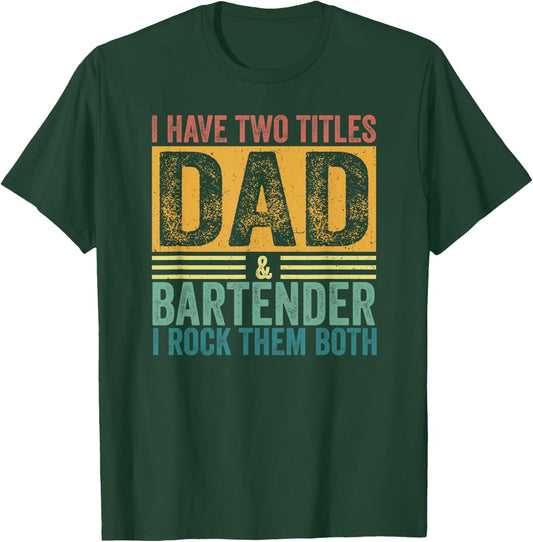 I Have Two Titles Dad And Bartender Daddy Dad Father's Day T-Shirt - T-Shirt | Forest