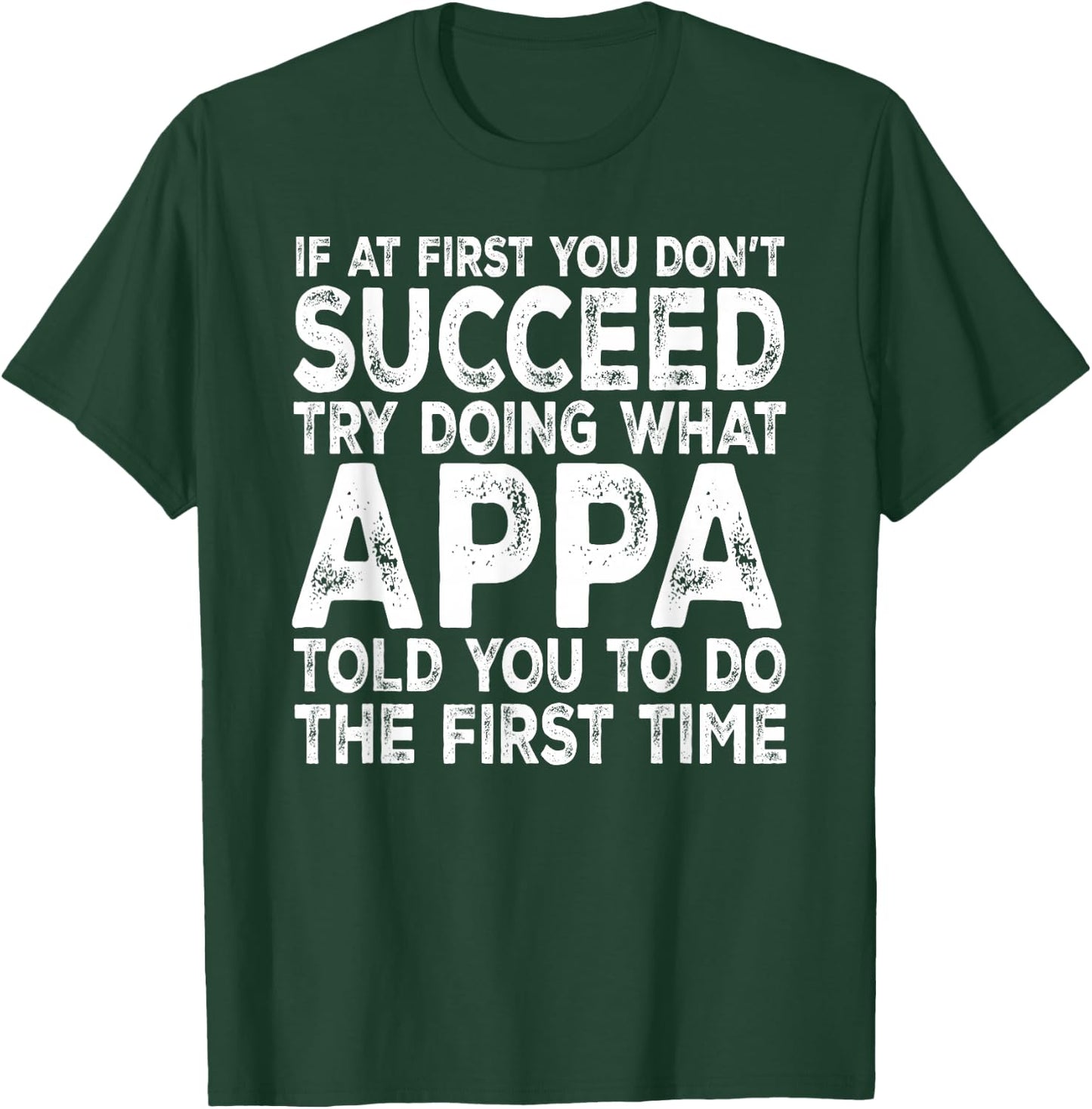 Appa - If at First You Don't Succeed Try Doing What T-Shirt - T-Shirt | Forest
