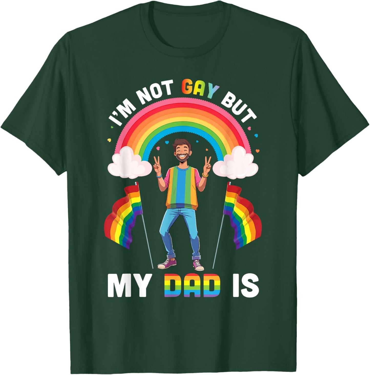 I'm Not Gay But My Dad Is Rainbow Pride Support Son Daughter T-Shirt - T-Shirt | Forest