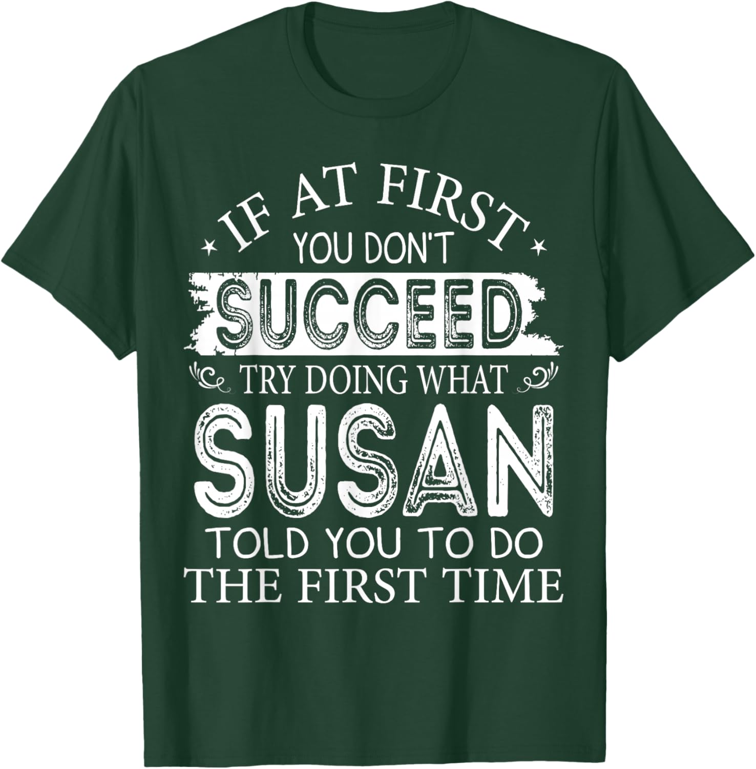 If At First You Don't Succeed Try Doing What Susan T-Shirt - T-Shirt | Forest