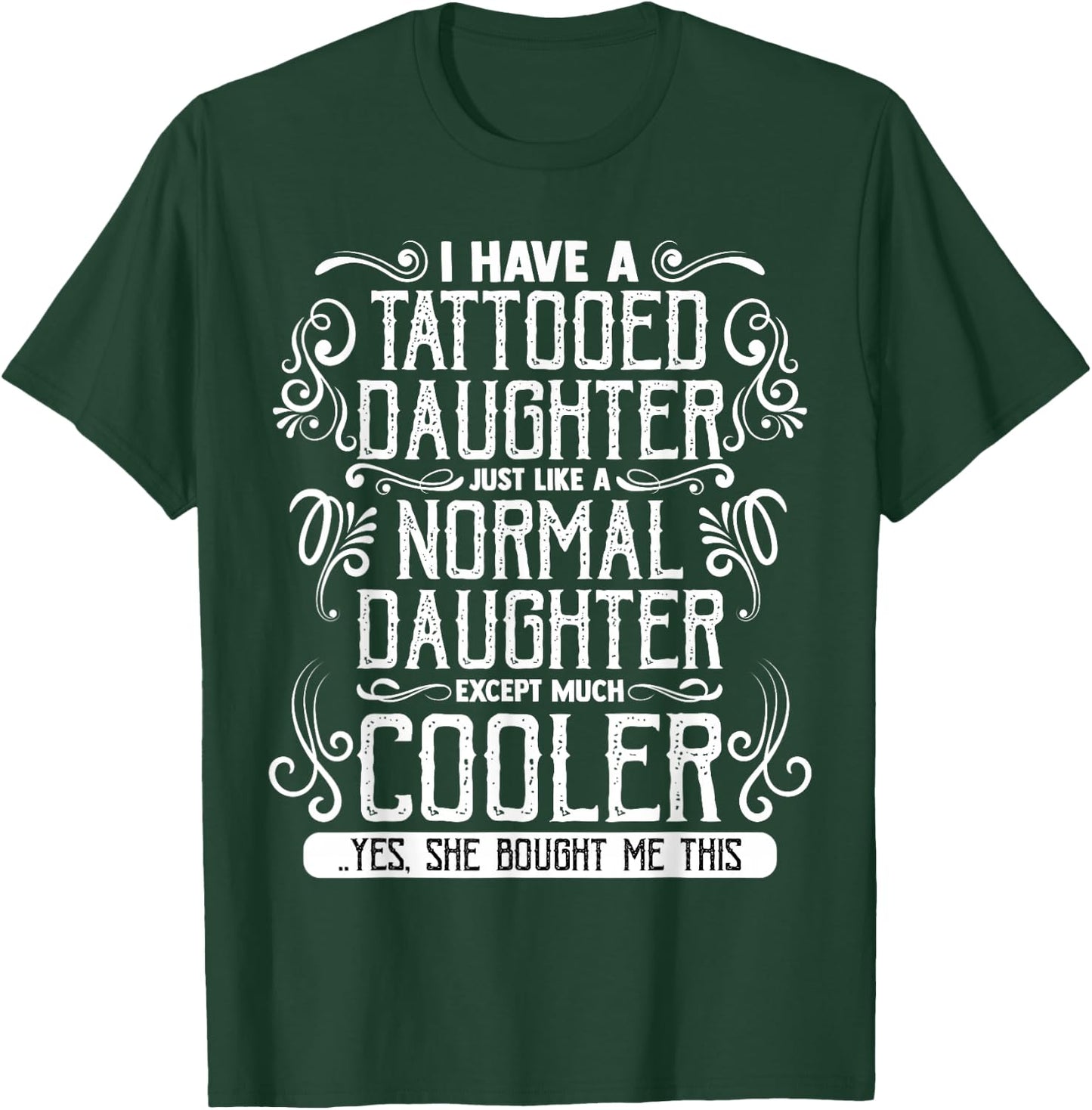 I Have A Tattooed Daughter Mom Dad Mother's and Father's Day T-Shirt - T-Shirt | Forest