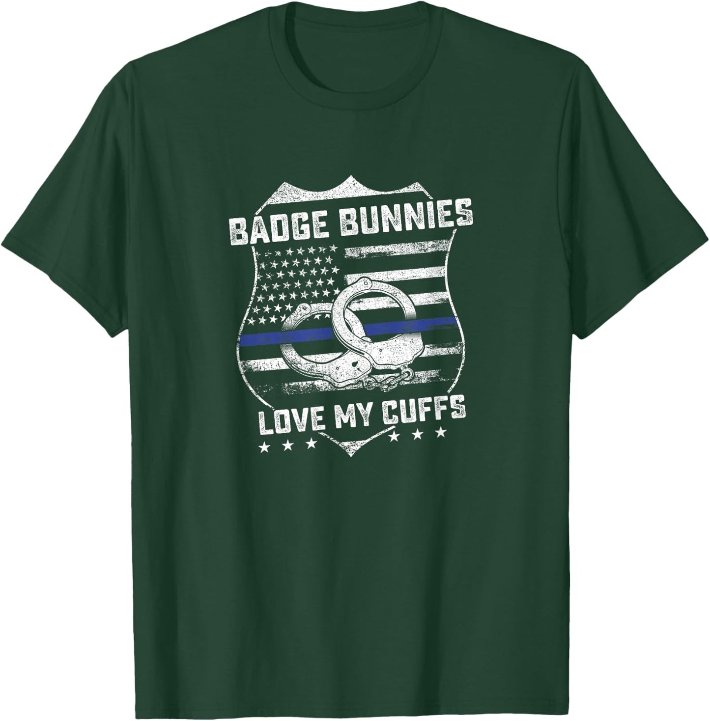 Badge Bunnies Love My Cuffs Funny Police Humor Gifts T-Shirt - T-Shirt | Forest