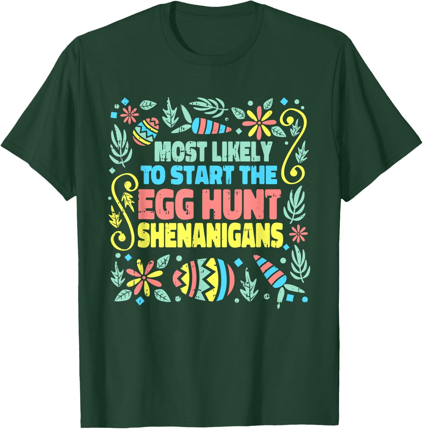 Most Likely To Start The Egg Hunt Shenanigans Easter Spring T-Shirt - T-Shirt | Forest