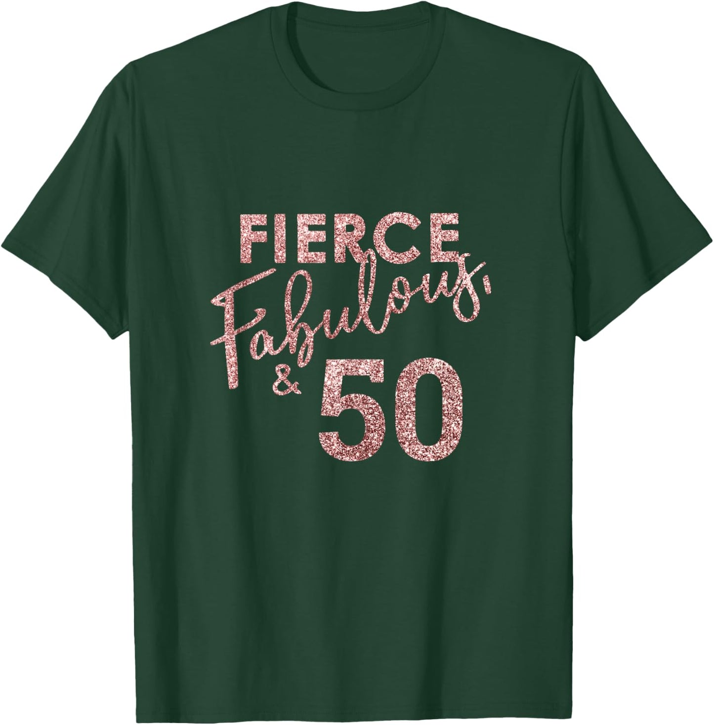 Fierce Fabulous And 50 Years Old 50th Birthday T-Shirt - T-Shirt | Forest
