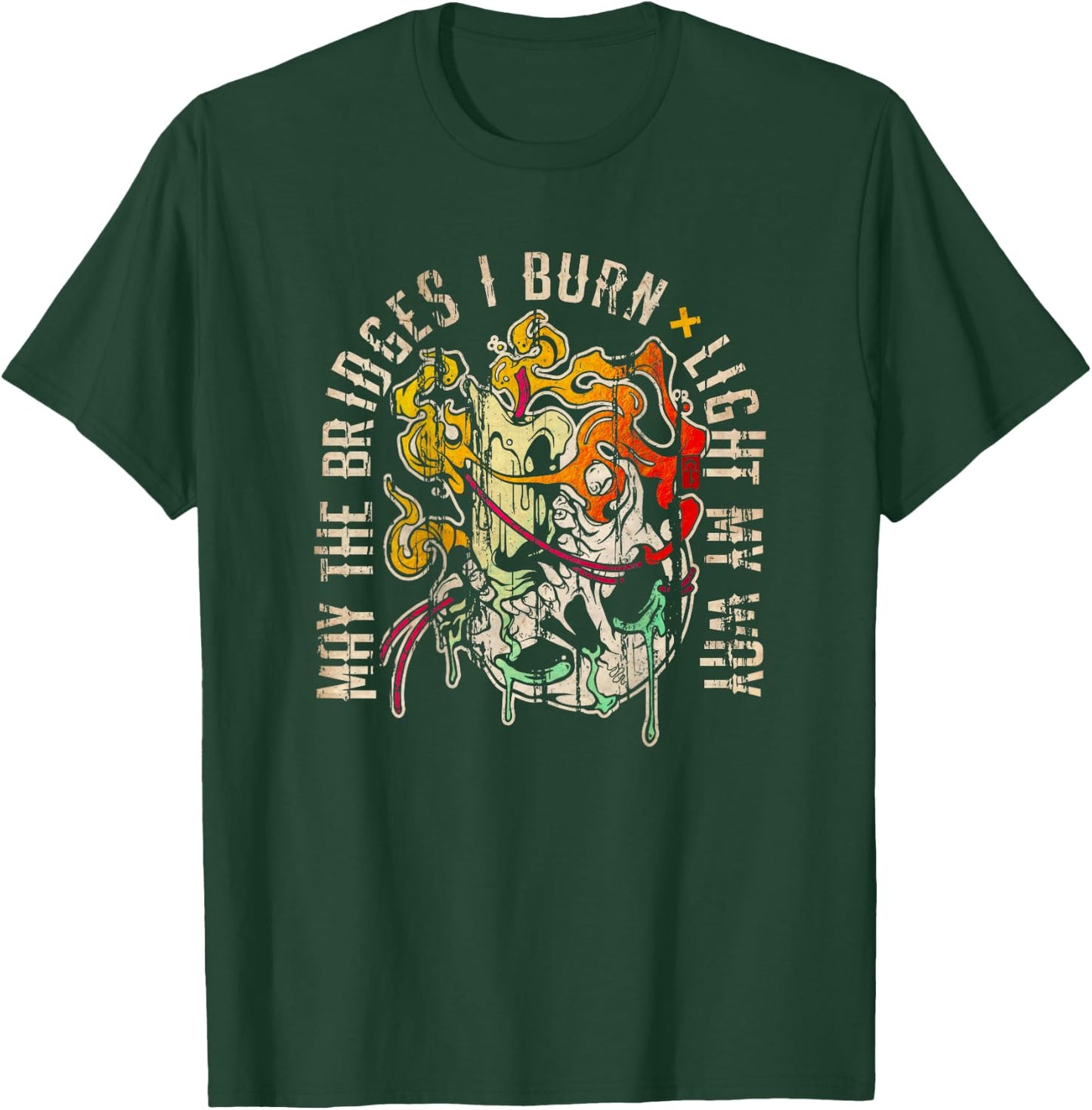 Melt with Quote "May the Bridges I Burn Light My Way" T-Shirt - T-Shirt | Forest