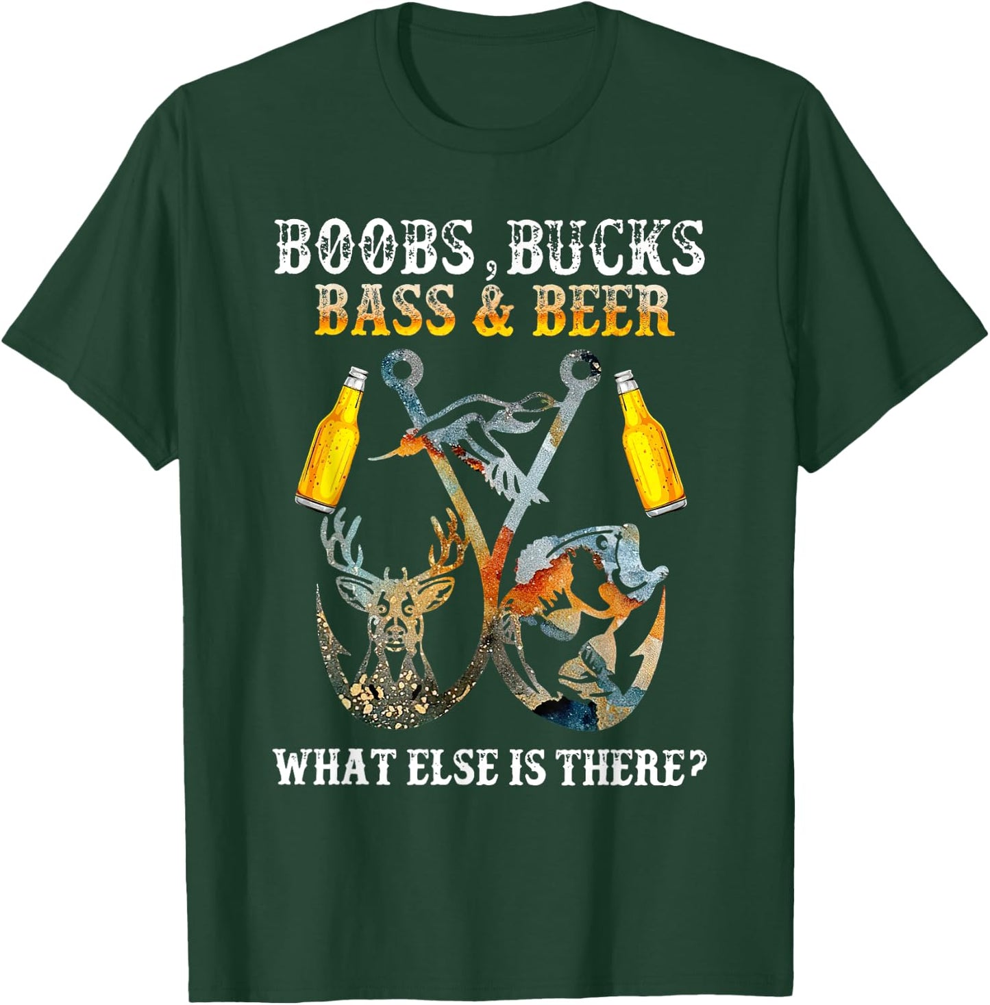Boobs Bucks Bass Beer What Else Is There Fishing Hunting T-Shirt - T-Shirt | Forest