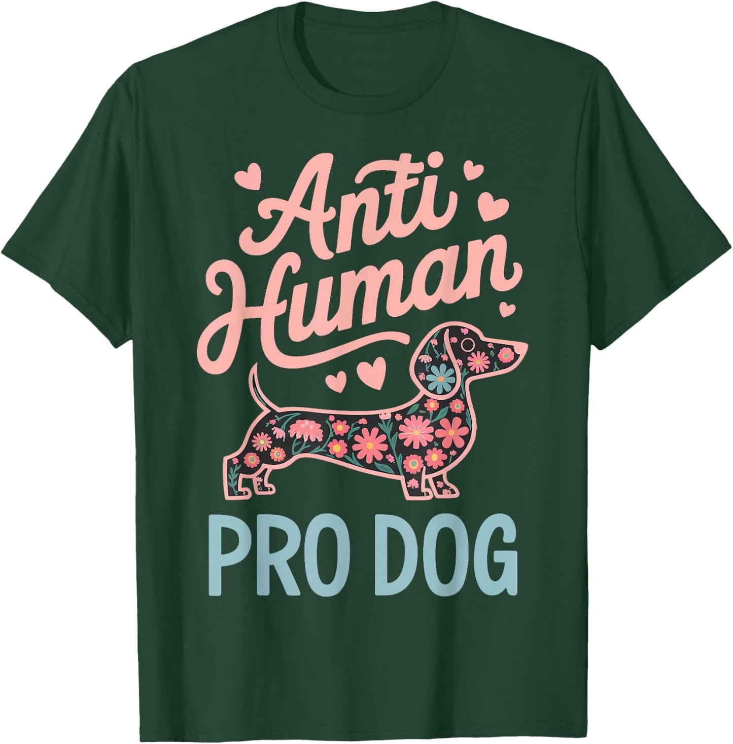 Anti Human Pro Dog T-Shirt - T-Shirt | Forest