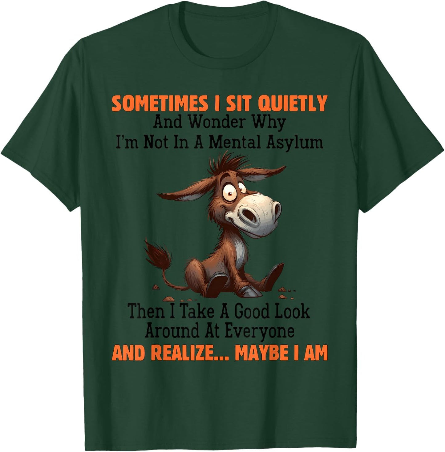 Sometimes I sit Quietly and Wonder why I'm not in Mental T-Shirt - T-Shirt | Forest