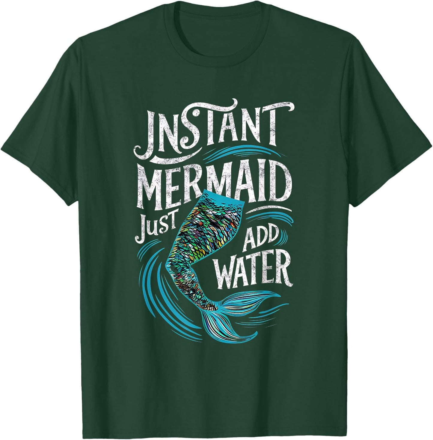 Instant Mermaid Just Add Water Funny Mermaid Lover Party T-Shirt - T-Shirt | Forest