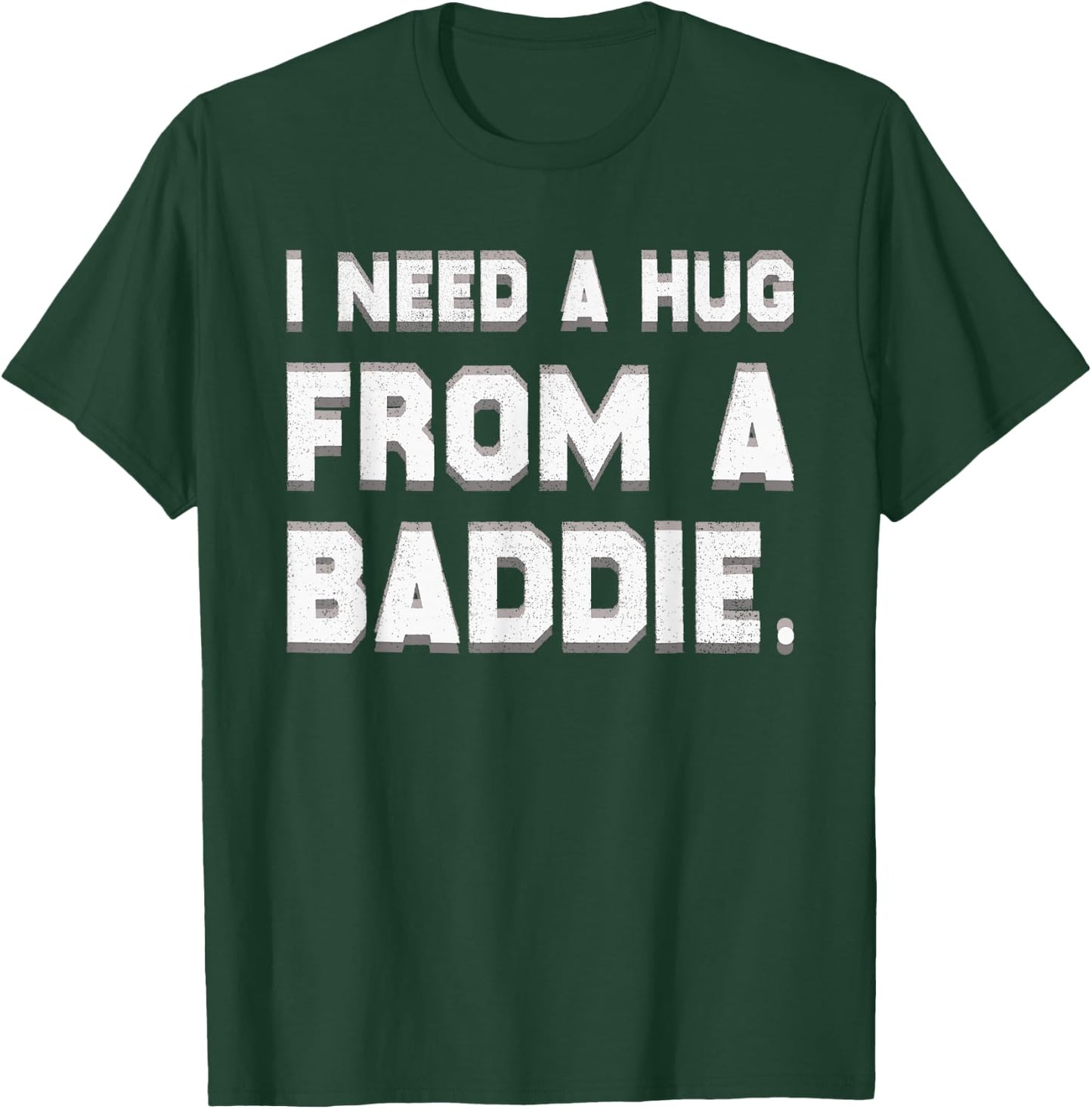 I Need A Hug from A Baddie Funny Saying Illusion Quote T-Shirt - T-Shirt | Forest