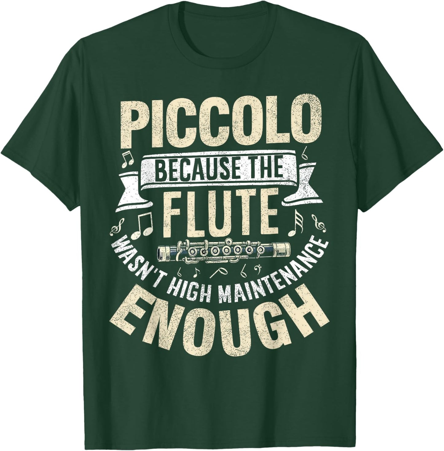 Because the Flute Wasn't High Maintenance Enough Piccolo T-Shirt - T-Shirt | Forest