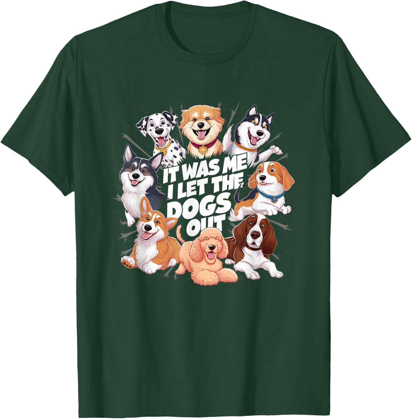 Funny Dog Lover Present It was Me I let the Dogs Out Joke T-Shirt - T-Shirt | Forest
