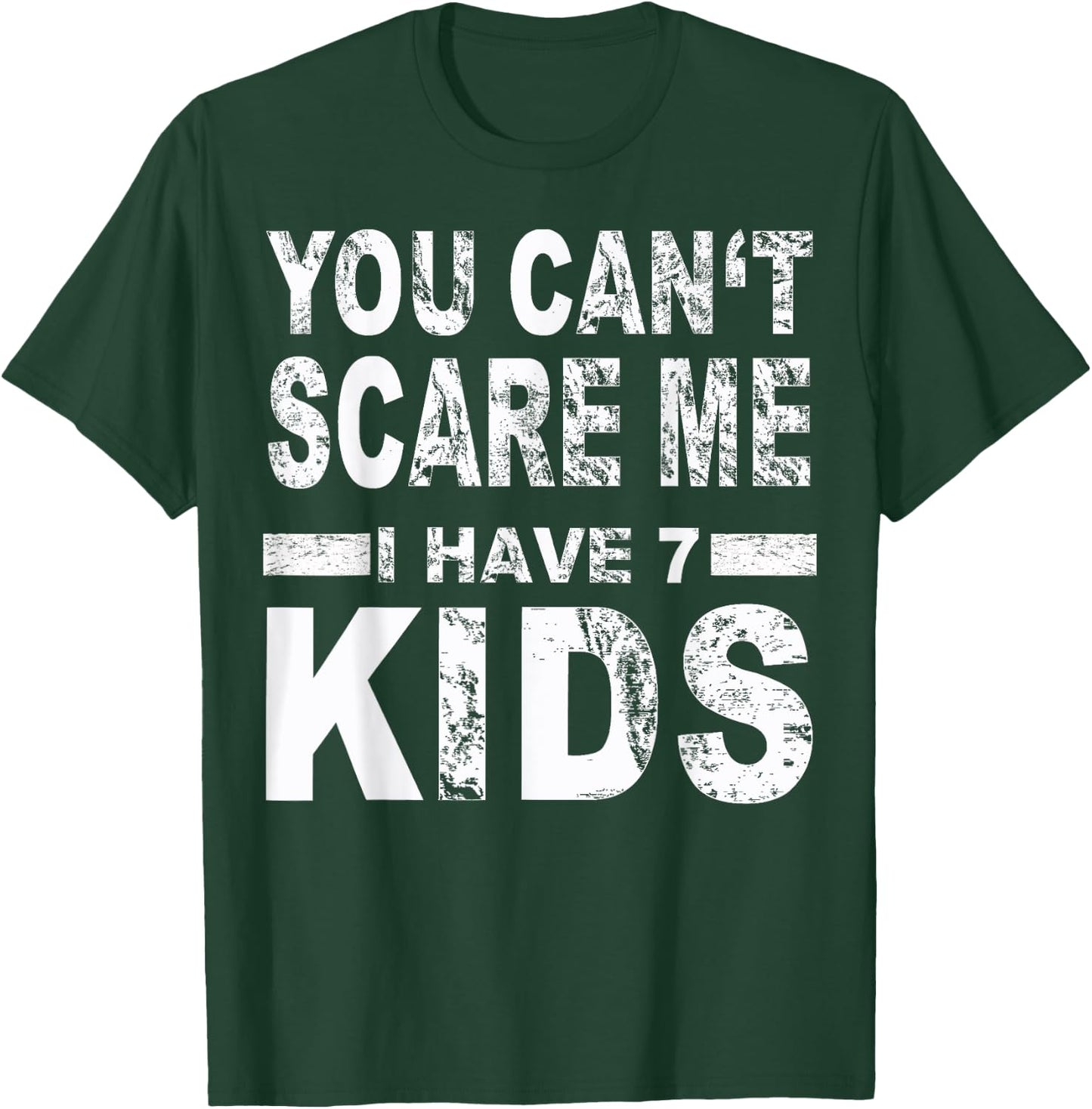 You can't scare me I have 7 kids T-Shirt - T-Shirt | Forest