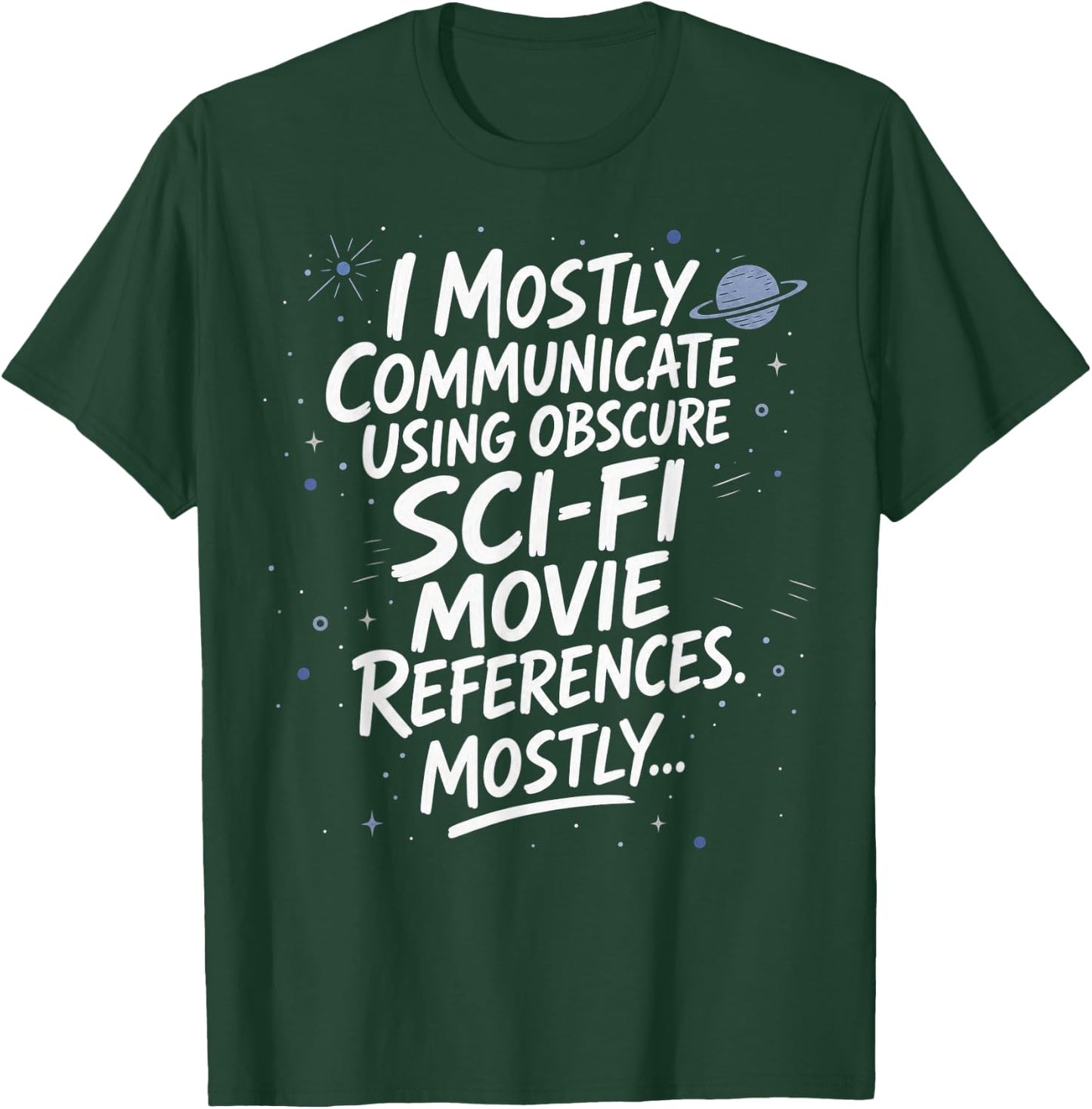 I Mostly Communicate Using Sci-Fi Movie References T-Shirt - T-Shirt | Forest