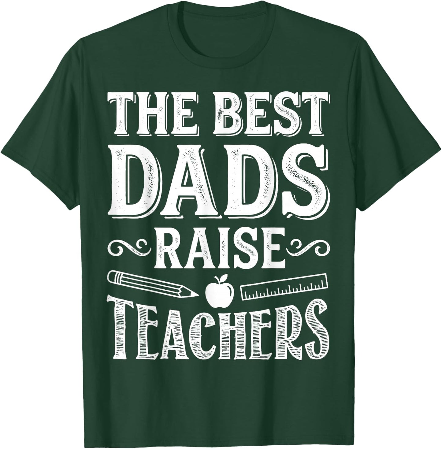 The Best Dads Raise Teachers - Educator Father's Day T-Shirt - T-Shirt | Forest