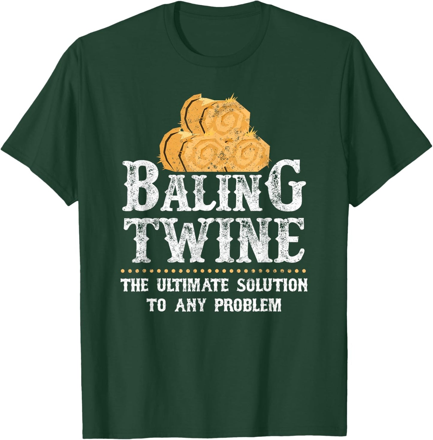 Farmer Baling Twine The Ultimate Solution To Any Problem T-Shirt - T-Shirt | Forest