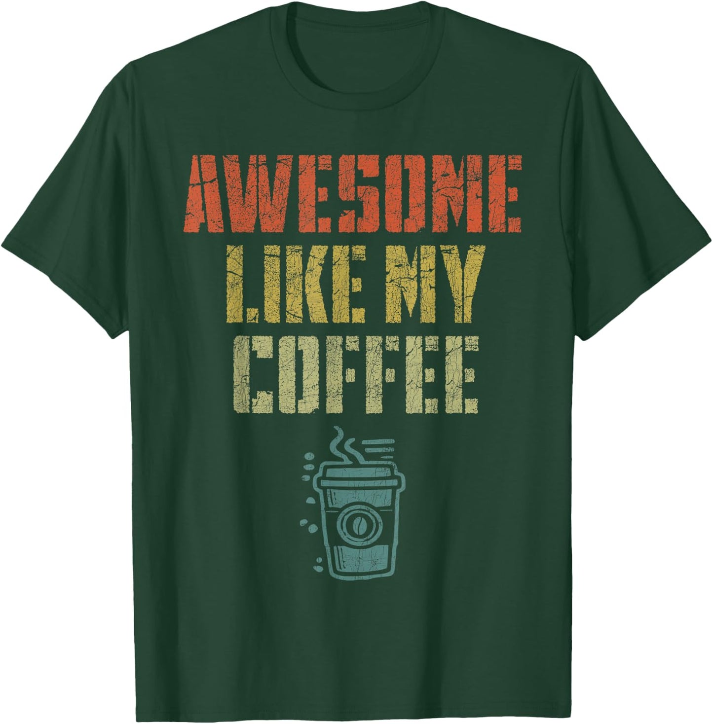 Father's Day Dad Coffee Lover, Dad Awesome Like My Coffee T-Shirt - T-Shirt | Forest