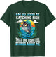 I'm So Good At Catching Fish That Fish Tell Stories About Me T-Shirt - T-Shirt | Forest