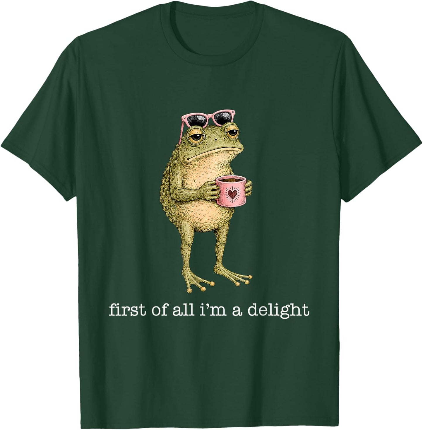 First of All I'm A Delight Funny Frog Sarcastic Men Women T-Shirt - T-Shirt | Forest