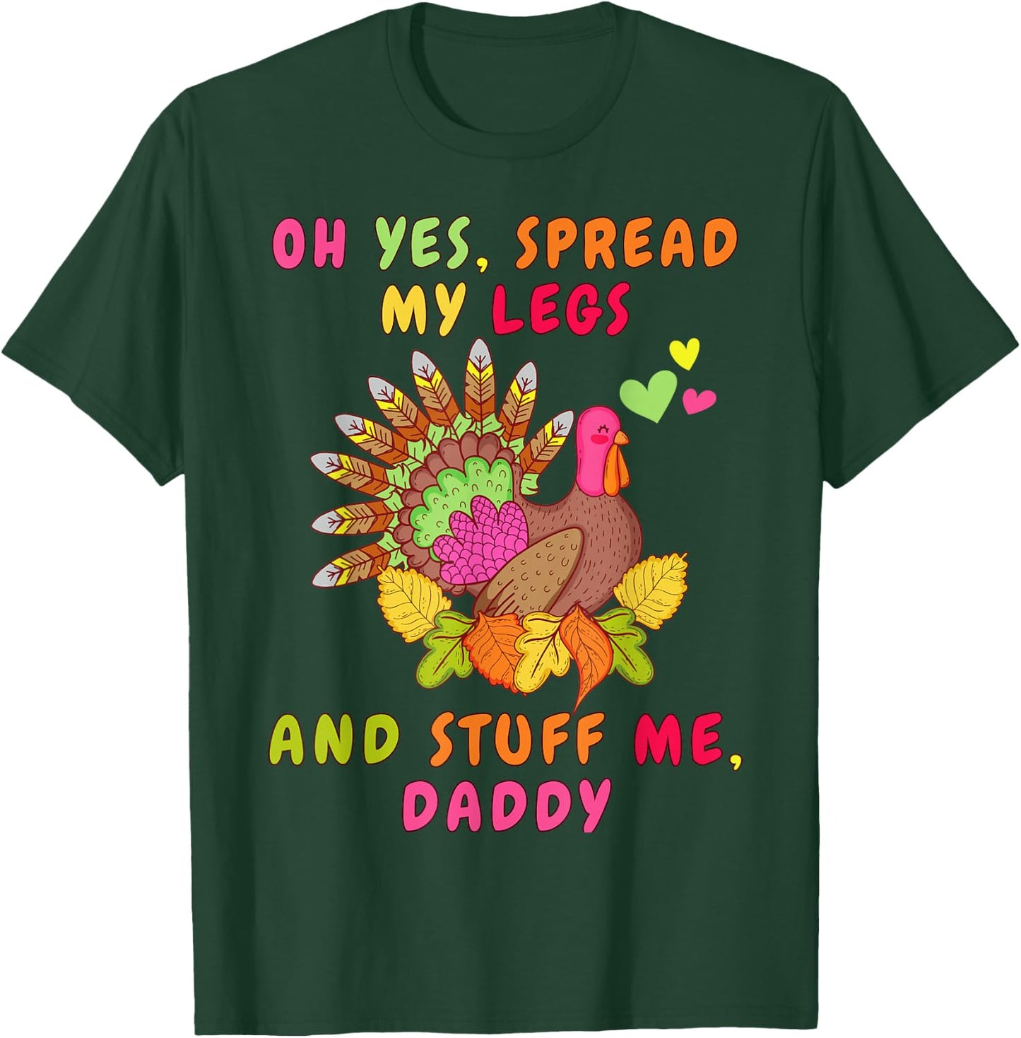 Oh Yeah Stuff Me Daddy - Sexy Funny Thanksgiving Turkey Day T-Shirt - T-Shirt | Forest
