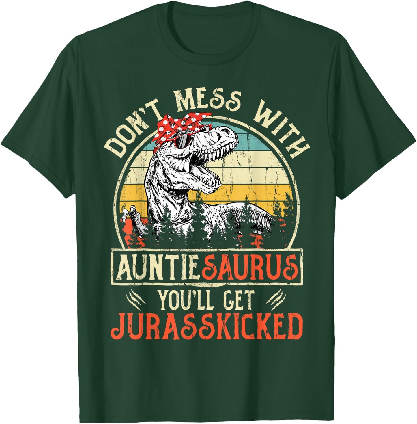 Don't Mess With Auntiesaurus You'll Get Jurasskicked Auntie T-Shirt - T-Shirt | Forest