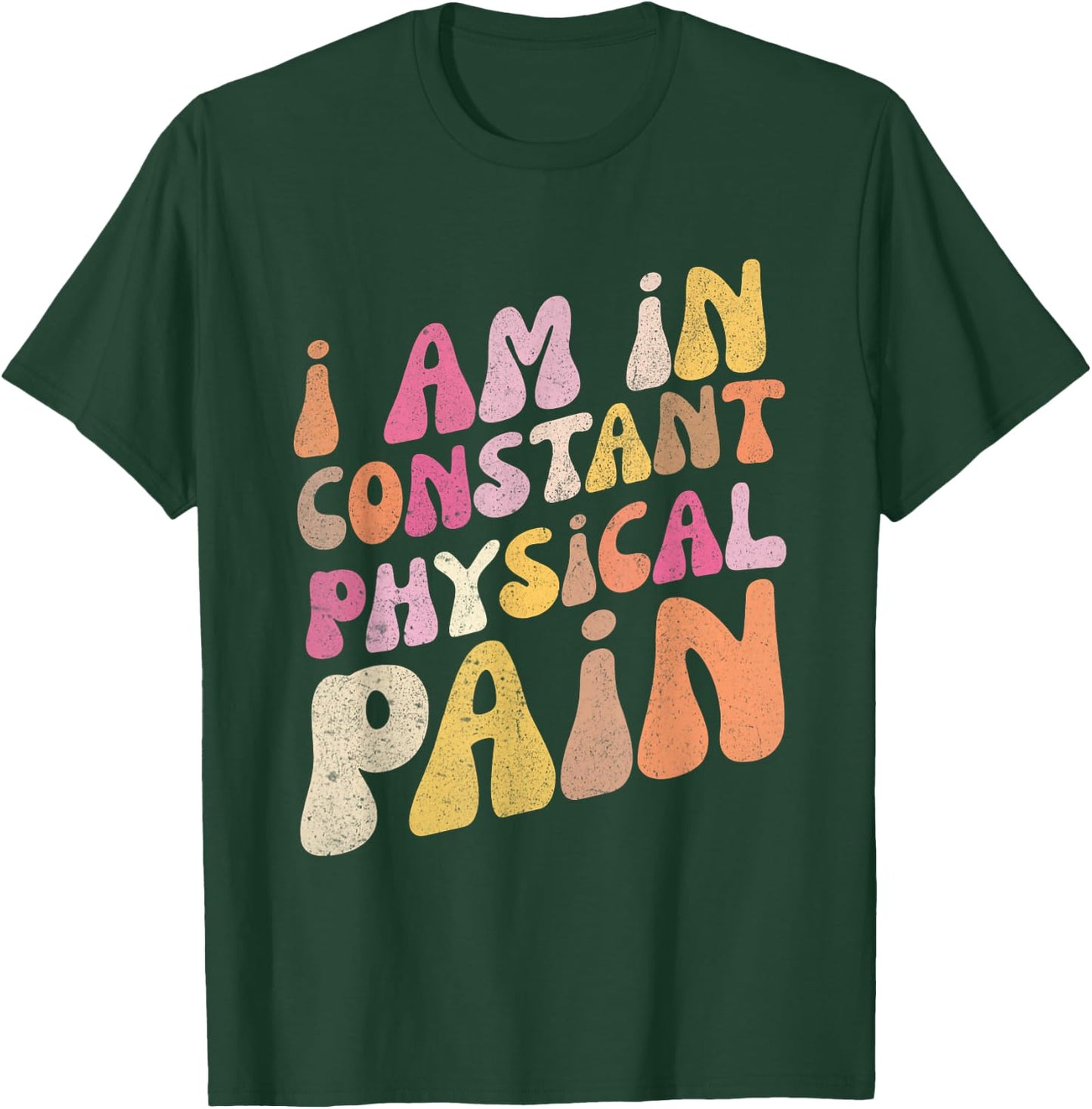 Retro I Am In Constant Physical Pain T-Shirt - T-Shirt | Forest