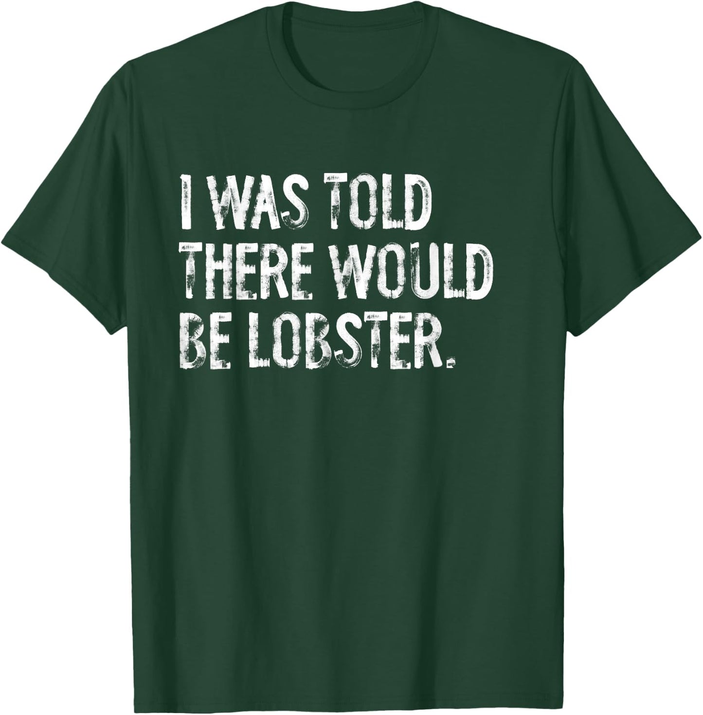 I Was Told There Would Be Lobster T-Shirt - T-Shirt | Forest
