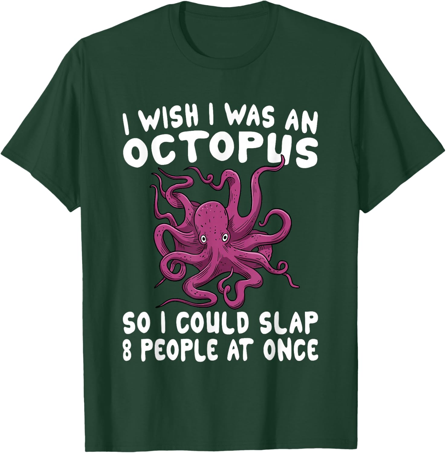 I Wish I Was An Octopus Slap 8 People At Once Funny Octopus T-Shirt - T-Shirt | Forest